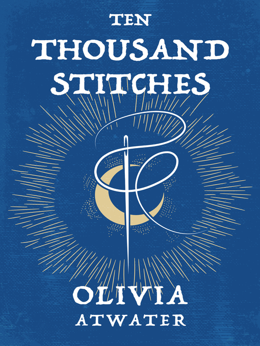 Title details for Ten Thousand Stitches by Olivia Atwater - Available
